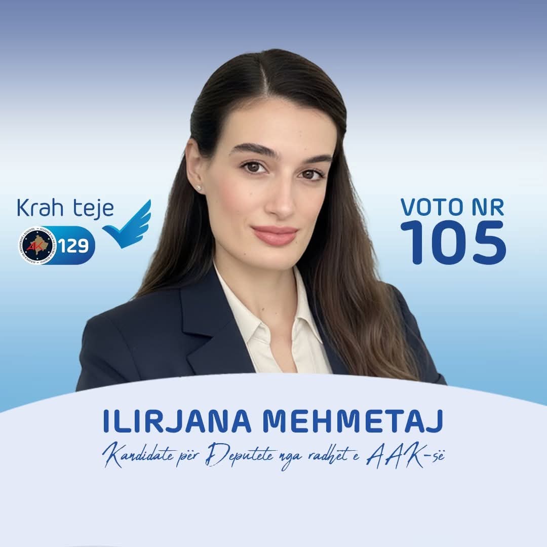 Ilirjana Mehmetaj  AAK   kandidate me numër 105  Psikologe e përkushtuar në shërbim të qytetarëve dhe shtetit