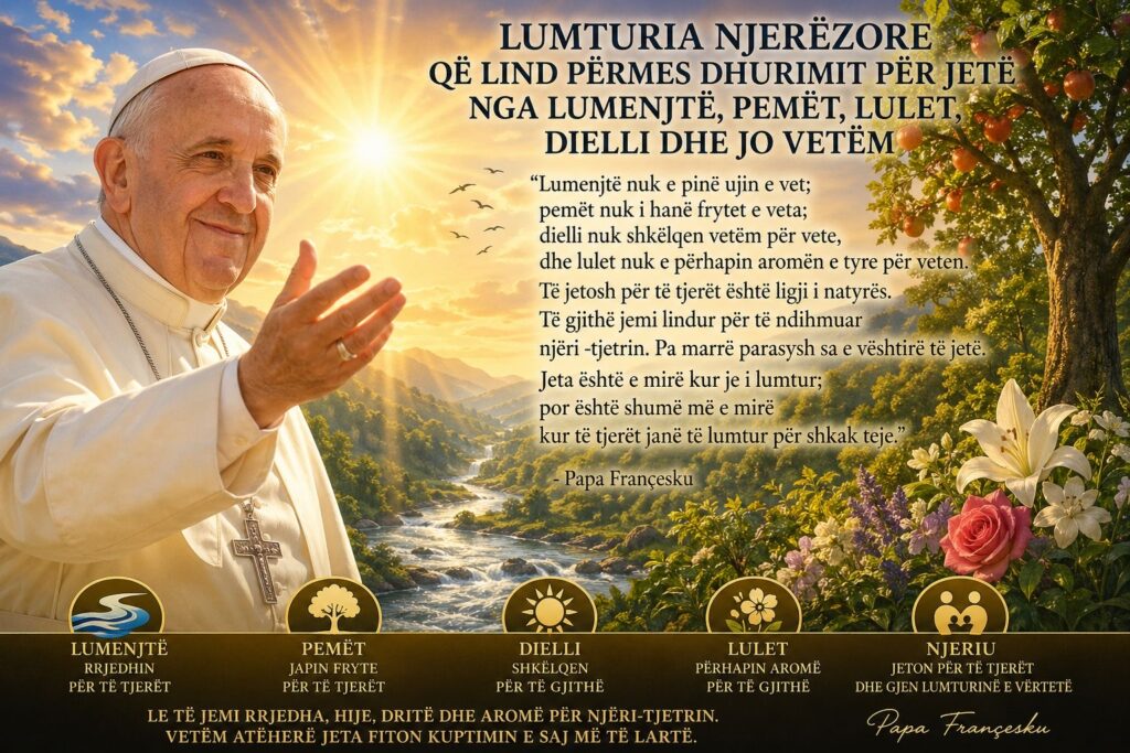 LUMTURIA NJERËZORE QË LIND PËRMES DHURIMIT PËR JETË NGA LUMENJTË  PEMËT  LULET  DIELLI DHE JO VETËM