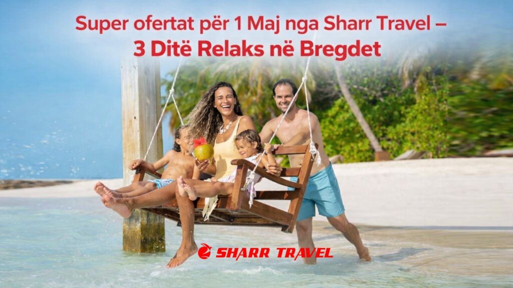 Super ofertat për 1 Maj nga Sharr Travel   3 Ditë Relaks në Bregdet