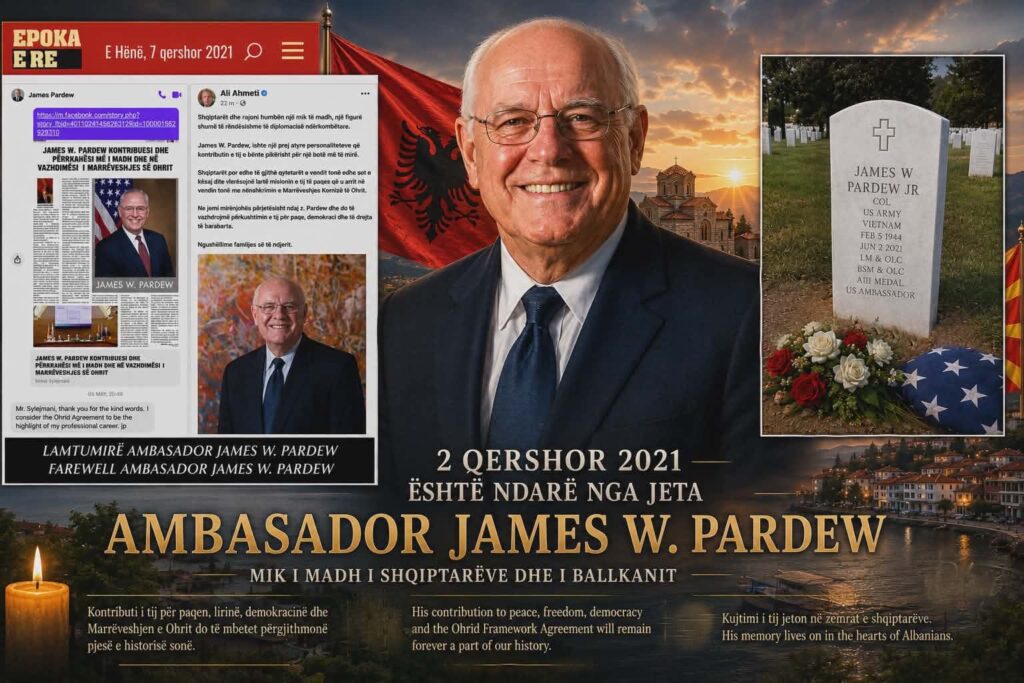 5 VITE TË NDARJES NGA JETA TË KRYEARKITEKTIT TË MARRËVESHJES SË OHRIT  AMBASADORIT AMERIKAN JAMES W  PARDEW