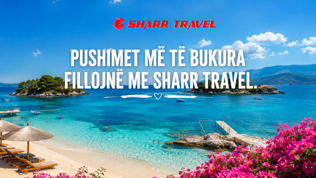 PUSHIMET MË TË BUKURA FILLOJNË ME SHARR TRAVEL