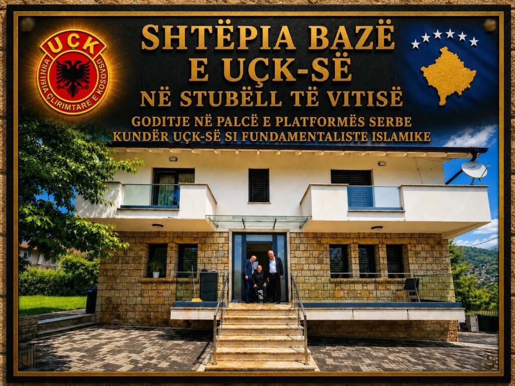 SHTËPIA BAZË E UÇK SË NË STUBËLL TË VITISË  GODITJE NË PALCË E PLATFORMËS SERBE KUNDËR UÇK SË SI FUNDAMENTALISTE ISLAMIKE