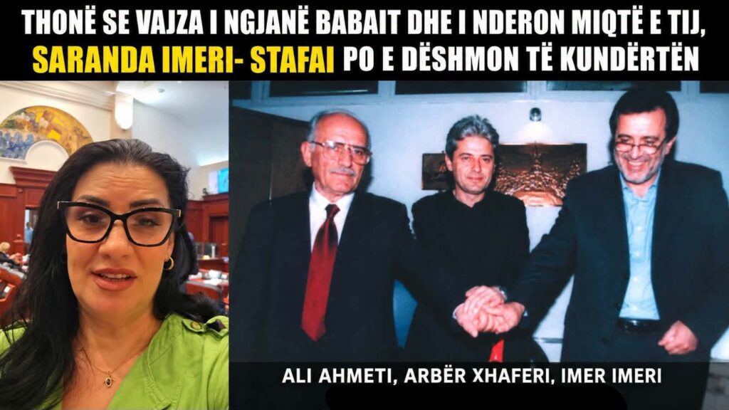 THONË SE VAJZA I NGJANË BABAIT DHE I NDERON MIQTË E TIJ  SARANDA IMERI STAFAI PO E DËSHMON TË KUNDËRTËN