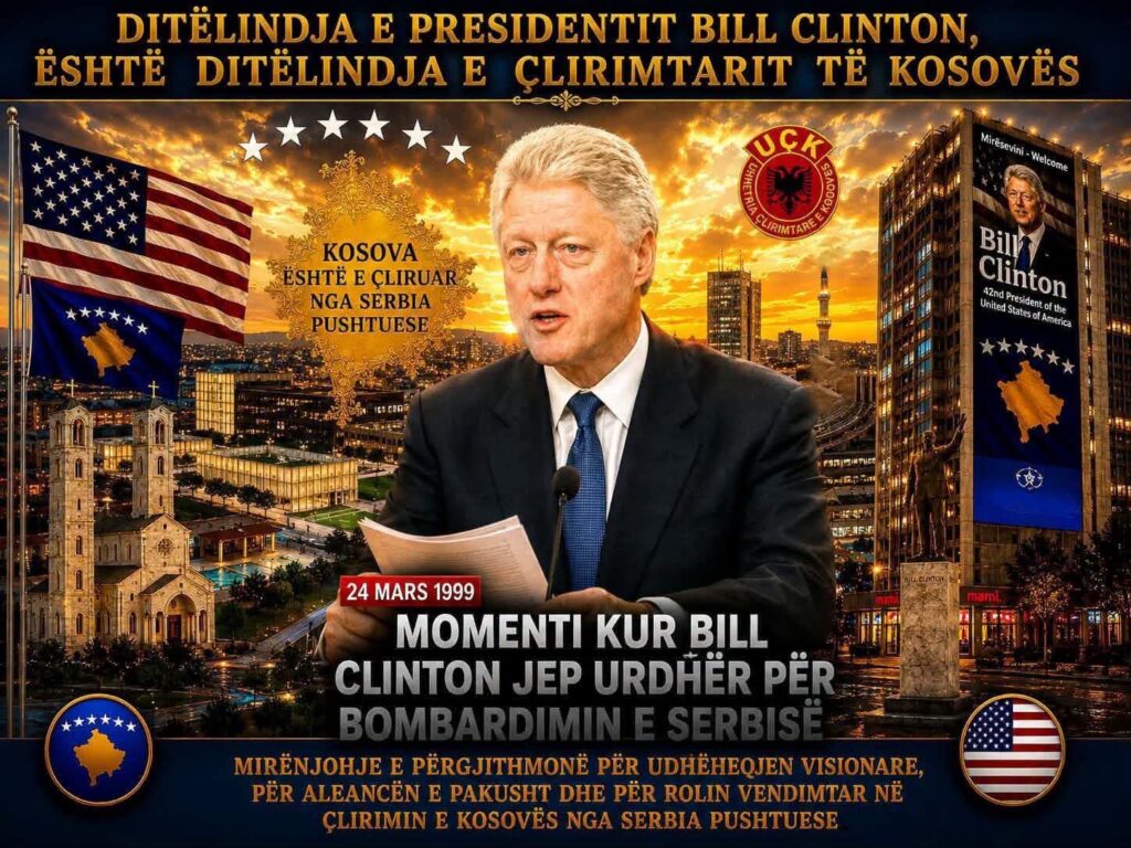 DITËLINDJA E PRESIDENTIT CLINTON  ËSHTË DITËLINDJA E ÇLIRIMTARIT TË KOSOVËS